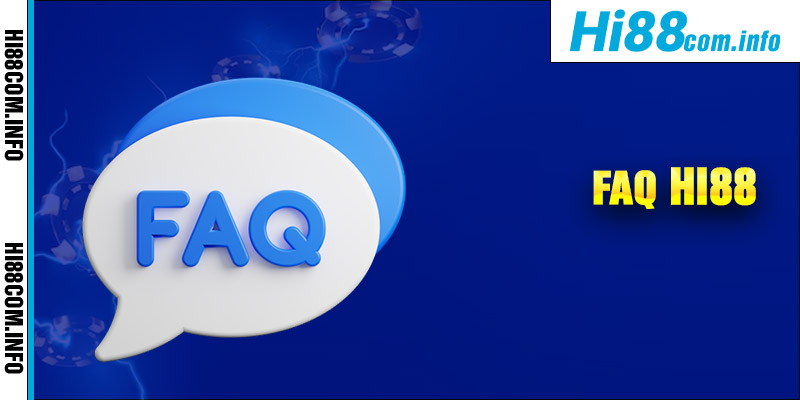 FAQ – Các câu hỏi thường gặp về nhà cái Hi88